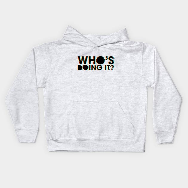 Who's doing it? Kids Hoodie by Rolling Reality